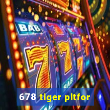 678 tiger pltfor